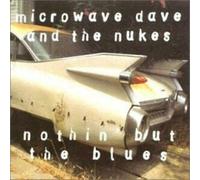 MICROWAVE DAVE & THE NUKES - Nothin' But the Blues