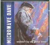 Microwave Dave - Wouldnt Lay My Guitar Down (US Import)