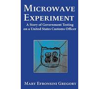 Microwave Experiment: A Story of Government Testing on - Libro in brossura NU...
