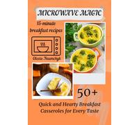 Microwave Magic: 50+ Quick and Hearty Breakfast Casseroles for Every Taste