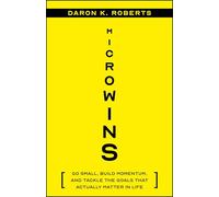 Microwins: Go Small, Build Momentum, and Tackle the Goals That Actually Matter in Life