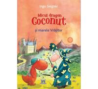 Micul dragon Coconut si marele Vrajitor - Ingo Siegner, Editie in limba romana