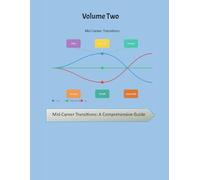 Mid-Career Transitions: A Comprehensive Guide - Volume Two: Advanced Strategies for Navigating Change, Overcoming Challenges, and Sustaining Career Growth
