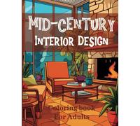 Mid-Century Interior Design Coloring Book for Adults: Cozy Retro and Modern Home Illustrations, Relaxing and Comfortable Rooms to Color In