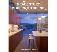 Mid-Century Modern Kitchens Photography Book: Iconic Retro Kitchen Interior Design and Atomic Age Home Decor Photography