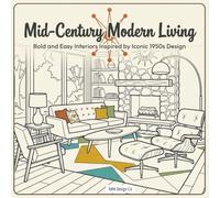 Mid-Century Modern Living Bold and Easy Interiors Inspired by Iconic 1950s Design