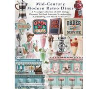 Mid-Century Modern Retro Diner Ephemera Book for Junk Journals: A Nostalgic Collection of 210+ Waitresses, Menus, Milkshakes, Neon Signs, Recipe ... Elements for Scrapbooking and Paper Crafts