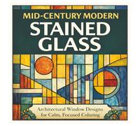 Mid-Century Modern Stained Glass: Architectural Window Designs for Calm, Focused Coloring