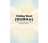 Midday Reset Journal: A 90-Day Guided Practice to Pause, Recharge & Refocus