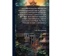 Midden-Sumatra. Reizen en onderzoekingen der Sumatra-expeditie, uitgerust door het Aardrijkskundig genootschap, 1877-1879, beschreven door de leden ... Prof. P.J. Veth Volume 3; part 1; division 2