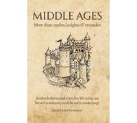 MIDDLE AGES - More than castles, knights & crusades: Battles, believes and everyday life in the era between antiquity and the early modern age