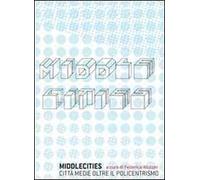 Middle cities. Città medie oltre il policentrismo