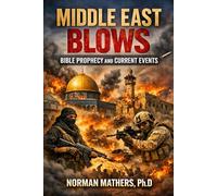 MIDDLE EAAST BLOWSBIBLE PROPHECY AND CURRENT EVENTS