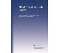 Middle East Security Issues: In the Shadow of Weapons of Mass Destruction Proliferation