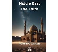 Middle East Volume II: The Truth. Geopolitical, Historical, and Prospective Study: The Conflict and Future of the Middle East: Crisis in Saudi Arabia, Yemen, Egypt, and the Arab-Israeli War