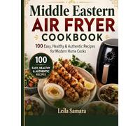 Middle Eastern Air fryer cookbook: 100 Easy, Healthy & Authentic Recipes for Modern home cooks