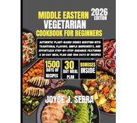 Middle Eastern Vegetarian Cookbook for Beginners 2026: Authentic Plant-Based Dishes Bursting with Traditional Flavors, Simple Ingredients, and ... a 30-Day Meal Plan and 1500 Days of Recipes