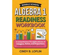 Middle School Algebra 1 Readiness Workbook: A Comprehensive Pre-Algebra Review of Integers, Ratios, and Proportions: Essential Practice for 6th, 7th, and 8th Grade Success