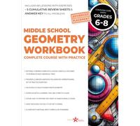 Middle School Geometry Workbook Grades 6-8: Complete Course with Step-by-Step Lessons, Practice Problems. 3D Shapes, Angles, Triangles, Circles, Area, ... Review Practice Sheets & Answer Key