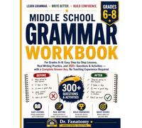 Middle School Grammar Workbook for Grades 6-8: Easy Step-by-Step Lessons, Real Writing Practice, and 300+ Questions & Activities with a Complete Answer Key, No Teaching Experience Required