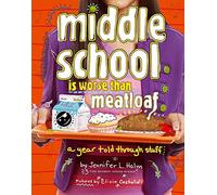 Middle School Is Worse Than Meatloaf: A Year Told Through Stuff