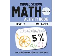 Middle School Math Activity Book: Fractions, Decimals, Ratios & Percents | Fun Educational Workbook for Kids | Learning Activities for 11-14 Year Olds | Level 2