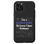 Middle School Math Teacher Of Course I Have Problems Custodia per iPhone 11 Pro