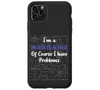 Middle School Math Teacher Of Course I Have Problems Custodia per iPhone 11 Pro Max