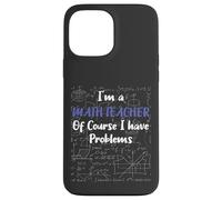 Middle School Math Teacher Of Course I Have Problems Custodia per iPhone 13 Pro Max