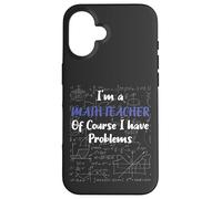 Middle School Math Teacher Of Course I Have Problems Custodia per iPhone 16