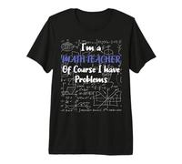 Middle School Math Teacher of Course I Have Problems Maglietta Premium