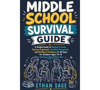 Middle School Survival Guide: A Simple Guide to Making Friends, Staying Organized, Handling Homework, and Building Confidence in 30 Days for Students Ages 10-14 Starting a New School Year