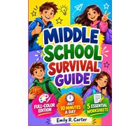 Middle School Survival Guide: Confidence, Friendships, Study Skills, Organization, Time Management, Emotions, Bullying Prevention & Essential Life Skills for Middle School Success