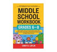 Middle School Workbook Grades 6-8: All Subjects Core Curriculum: Math, English, Science & Social Studies Lessons with Practice Tests, Answer Keys, and Homeschool Study Guide for Middle School Success