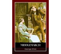 Middlemarch: A Historical Novel of Feminist Awakening, Romantic Realism, and Human Struggles