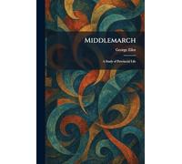 Middlemarch: A Study of Provincial Life