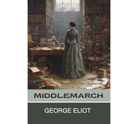 Middlemarch: A Study of Provincial Life (Annotated)