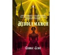 Middlemarch: A Tale of Love, Ambition, and Society in Victorian England