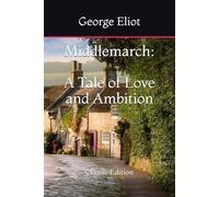 Middlemarch: A Tale of Love and Ambition: Classic Edition
