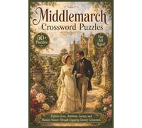 Middlemarch Crossword Puzzles | 50+ Puzzles | For All Ages!: Explore Love, Ambition, Society, and Human Nature Through Engaging Literary Crosswords