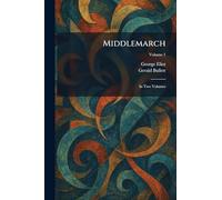 Middlemarch: In Two Volumes