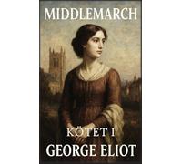 Middlemarch: Kötet 1: Álmok és kiábrándulások