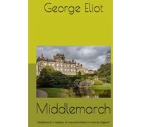 Middlemarch: "Middlemarch: A Tapestry of Love and Ambition in Victorian England"