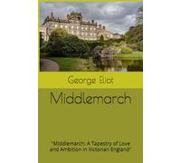 Middlemarch: "Middlemarch: A Tapestry of Love and Ambition in Victorian England"