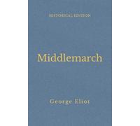 Middlemarch: Provincial Life In Victorian England (Annotated)