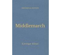 Middlemarch: Provincial Life In Victorian England (Annotated)