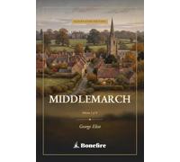 Middlemarch, Volume I (of II): The Annotated Edition - George Eliot's Victorian Masterpiece, Volume 1 of 2 (Introduction, Notes & Glossary)