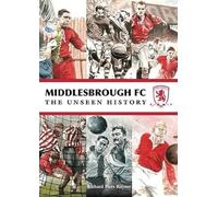Middlesbrough FC The Unseen History