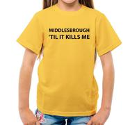 Middlesbrough Til It Kills Me - T-Shirt - Love Squadra Boro Utb Calcio