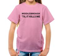 Middlesbrough Til It Kills Me - T-Shirt - Love Squadra Boro Utb Calcio